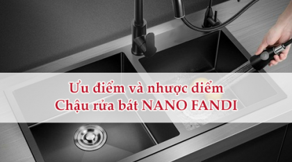 Ưu điểm và nhược điểm của chậu rửa bát NANO FANDI